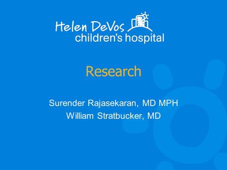 Research Surender Rajasekaran, MD MPH William Stratbucker, MD.