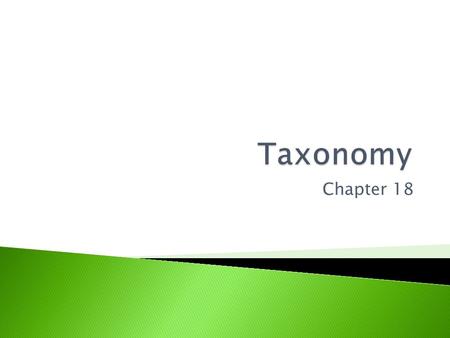 Chapter 18.  The science of grouping organisms according to their presumed natural relationships.  ARISTOTLE ◦ First to classify organisms more than.