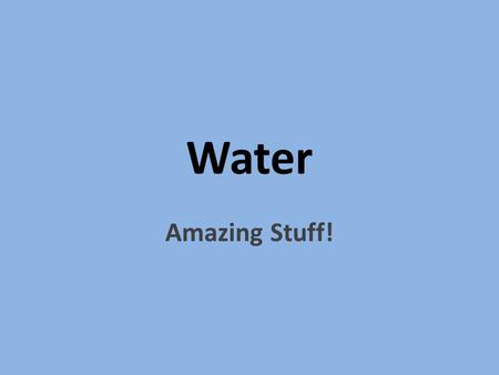 Water Amazing Stuff!. 1. Water is a Polar Molecule! Like the earth has poles, so a water molecule has “poles”. It has positive and negative poles. This.