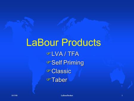 10/5/00LaBour Product1 LaBour Products  LVA / TFA  Self Priming  Classic  Taber.