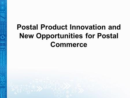 Postal Product Innovation and New Opportunities for Postal Commerce.