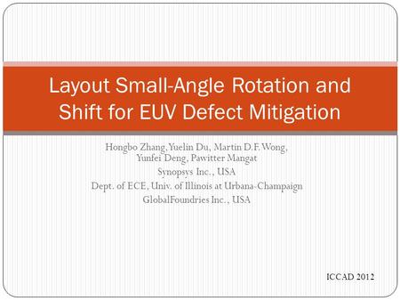 Hongbo Zhang, Yuelin Du, Martin D.F. Wong, Yunfei Deng, Pawitter Mangat Synopsys Inc., USA Dept. of ECE, Univ. of Illinois at Urbana-Champaign GlobalFoundries.