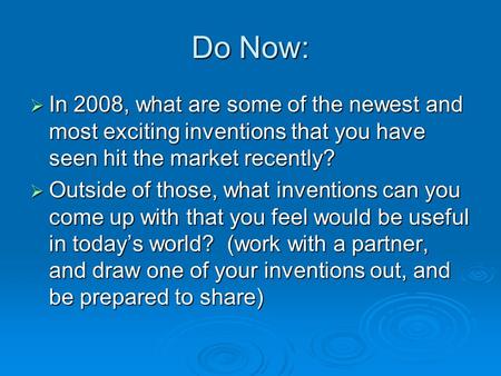 Do Now: IIIIn 2008, what are some of the newest and most exciting inventions that you have seen hit the market recently? OOOOutside of those, what.