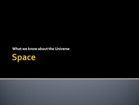 What we know about the Universe.  A celestial body is a natural object out in space such as a planet, a moon, an asteroid, a comet, or a star.  People.