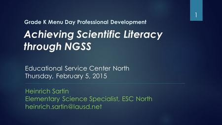 Grade K Menu Day Professional Development Heinrich Sartin Elementary Science Specialist, ESC North 1 Educational Service Center.