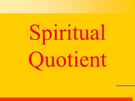 Spiritual Quotient. HUMAN INTELLIGENCE A general definition.