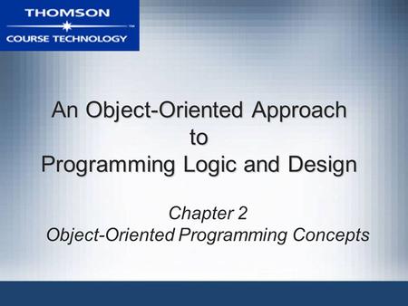 An Object-Oriented Approach to Programming Logic and Design