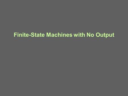 Finite-State Machines with No Output