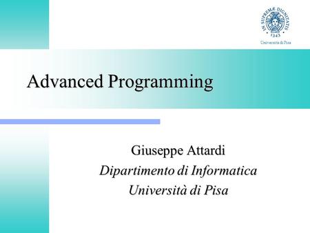 Advanced Programming Giuseppe Attardi Dipartimento di Informatica Università di Pisa.