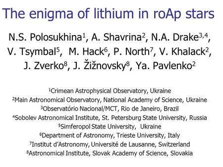 N.S. Polosukhina 1, A. Shavrina 2, N.A. Drake 3,4, V. Tsymbal 5, M. Hack 6, P. North 7, V. Khalack 2, J. Zverko 8, J. Žižnovsky 8, Ya. Pavlenko 2 1 Crimean.