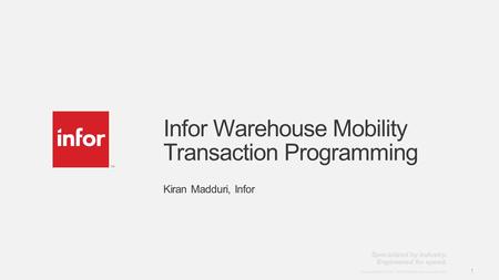 Template v4 September 27, 2012 1 Copyright © 2012. Infor. All Rights Reserved. www.infor.com 1 Infor Warehouse Mobility Transaction Programming Kiran Madduri,