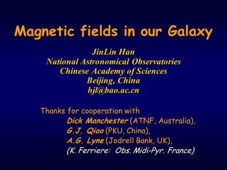 Magnetic fields in our Galaxy JinLin Han National Astronomical Observatories Chinese Academy of Sciences Beijing, China Thanks for cooperation.