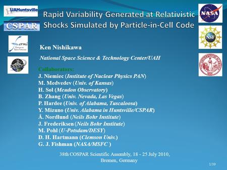 1/39 Ken Nishikawa National Space Science & Technology Center/UAH 38th COSPAR Scientific Assembly, 18 - 25 July 2010, Bremen, Germany Collaborators: J.