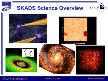 Steve Torchinsky SKADS Science Overview Lisbon 2007 Jan 12 SKADS Science Overview.