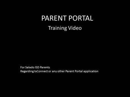 PARENT PORTAL Training Video For Salado ISD Parents Regarding txConnect or any other Parent Portal application.