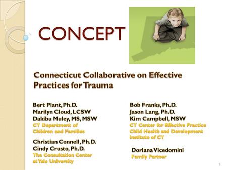 CONCEPT 1. Grant $3.2 million 5-year grant Awarded by the Administration for Children and Families 55 Applicants – CT 1 of 5 States Nationally ◦ Selection.