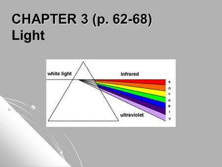 CHAPTER 3 (p. 62-68) Light. Only a very small range of wavelengths, 400nm to 700nm, are visible to humans. Wavelengths are very small so astronomers use.