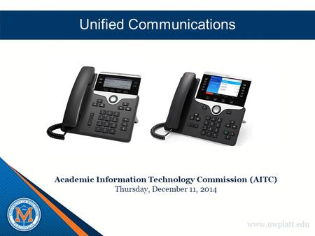 Www.uwplatt.edu Unified Communications Academic Information Technology Commission (AITC) Thursday, December 11, 2014.