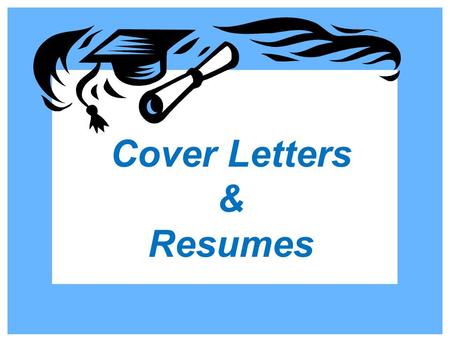 Cover Letters & Resumes. COVER LETTERS Tailored to the job description AND company (industry) Cover letters should inform, entice and captivate prospective.