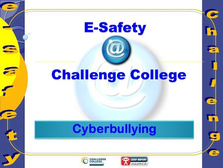 E-Safety Challenge College. Learning Objectives Understanding the definition of ‘cyber’ bullying and the affect it can have on the victim.