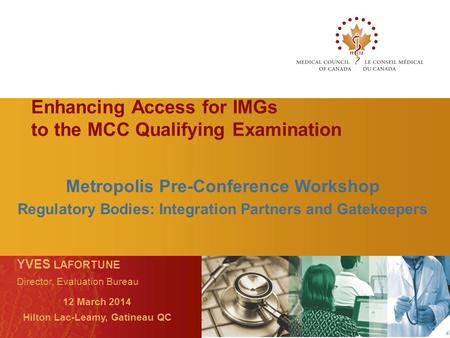 Metropolis Pre-Conference Workshop Regulatory Bodies: Integration Partners and Gatekeepers YVES LAFORTUNE Director, Evaluation Bureau 12 March 2014 Hilton.