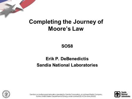 SOS8 Erik P. DeBenedictis Sandia National Laboratories Sandia is a multiprogram laboratory operated by Sandia Corporation, a Lockheed Martin Company, for.