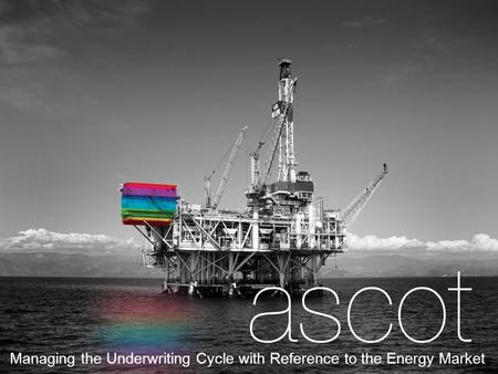 Managing the Underwriting Cycle with Reference to the Energy Market.