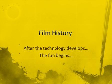 After the technology develops… The fun begins…. The Silent Era (1900-1930’s) The Studio Era (1934-1946) American Film and Life Era (1940-1950) Auteur.