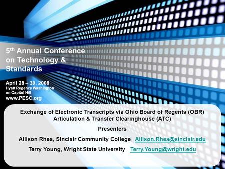 5 th Annual Conference on Technology & Standards April 28 – 30, 2008 Hyatt Regency Washington on Capitol Hill www.PESC.org Exchange of Electronic Transcripts.