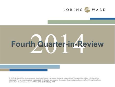 2014 © 2015 LWI Financial Inc. All rights reserved. Unauthorized copying, reproducing, duplicating, or transmitting of this material is prohibited. LWI.