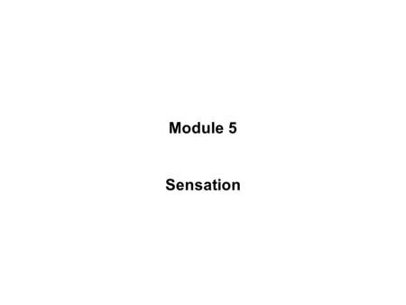 Module 5 Sensation.