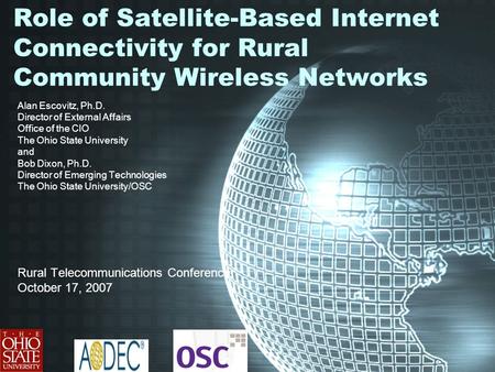 Role of Satellite-Based Internet Connectivity for Rural Community Wireless Networks Alan Escovitz, Ph.D. Director of External Affairs Office of the CIO.