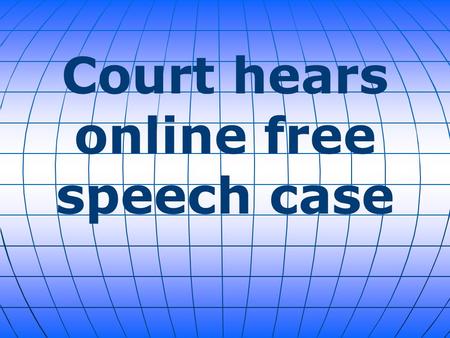 Court hears online free speech case. The U.S. Supreme Court will hear oral arguments Monday in Washington D.C. for the first examination of free speech.