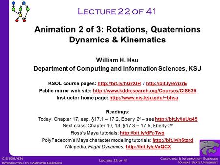 Computing & Information Sciences Kansas State University CIS 536/636 Introduction to Computer Graphics Lecture 22 of 41 William H. Hsu Department of Computing.