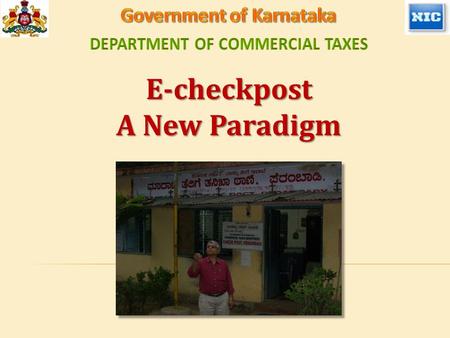 E-checkpost A New Paradigm. COMMERCIAL TAXES DEPARTMENT BACKBONE OF STATE’S FINANCES BUT: Outdated systems lead to pilferage and corruption. Cost of compliance.