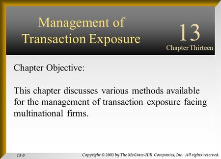 Copyright © 2003 by The McGraw-Hill Companies, Inc. All rights reserved. 13-0 INTERNATIONAL FINANCIAL MANAGEMENT EUN / RESNICK Third Edition Chapter Objective: