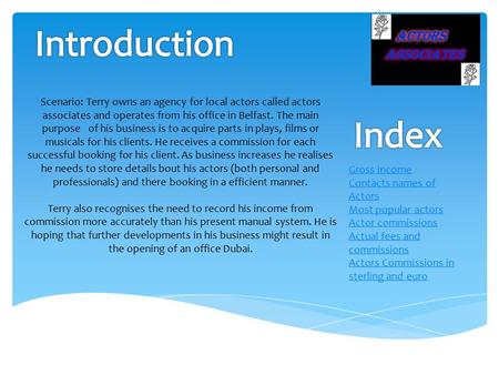 Scenario: Terry owns an agency for local actors called actors associates and operates from his office in Belfast. The main purpose of his business is.