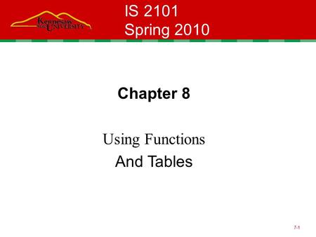 7-1 IS 2101 Spring 2010 Chapter 8 Using Functions And Tables.