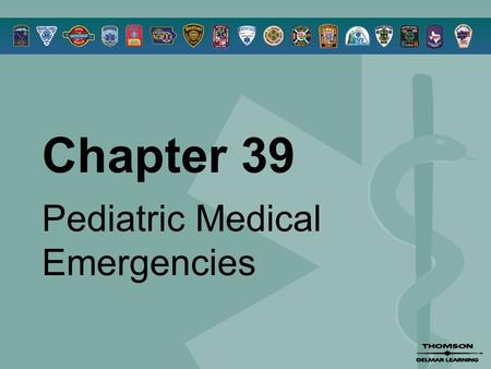 Chapter 39 Pediatric Medical Emergencies. © 2005 by Thomson Delmar Learning,a part of The Thomson Corporation. All Rights Reserved 2 Overview  Normal.