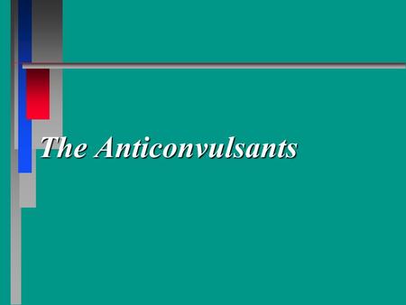 The Anticonvulsants. Seizure Classification n Partial Seizures : Focal Simple Partial SeizureSimple Partial Seizure –Consciousness Not Impaired –Convulsions.