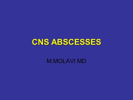 CNS ABSCESSES M.MOLAVI MD. CNS ABSCESSES Focal pyogenic infections of the central nervous system Exert their effects mainly by: –Direct involvement &