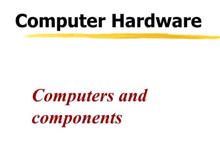 Computer Hardware Computers and components. Basic Computer System MAIN MEMORY ALUCNTL..... BUS CONTROLLER Processor I/O moduleInterconnections BUS.