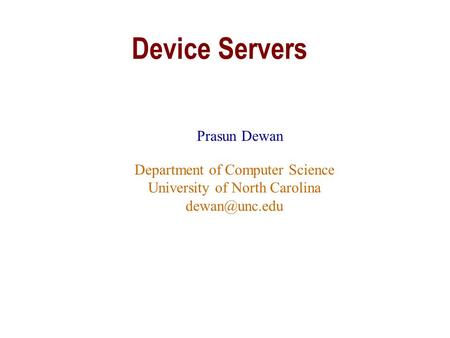 Device Servers Prasun Dewan Department of Computer Science University of North Carolina