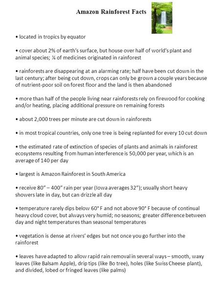 Amazon Rainforest Facts located in tropics by equator cover about 2% of earth’s surface, but house over half of world’s plant and animal species; ¼ of.