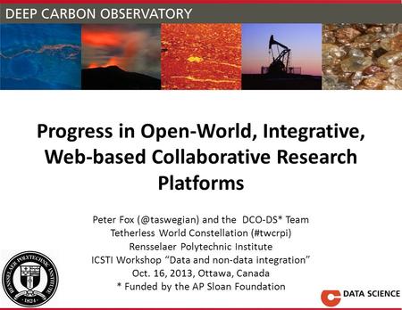 Progress in Open-World, Integrative, Web-based Collaborative Research Platforms Peter Fox and the DCO-DS* Team Tetherless World Constellation.