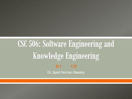  Dr. Syed Noman Hasany.  Review of known methodologies  Analysis of software requirements  Real-time software  Software cost, quality, testing and.