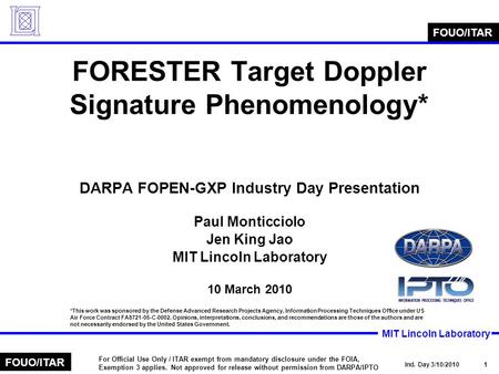 MIT Lincoln Laboratory Ind. Day 3/10/2010 1 For Official Use Only / ITAR exempt from mandatory disclosure under the FOIA, Exemption 3 applies. Not approved.