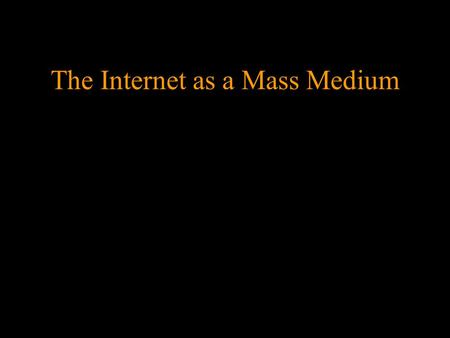 1 The Internet as a Mass Medium. 2 Mass Media means books, newspapers, journals, bulletins or other publications, television and radio programmes, film.