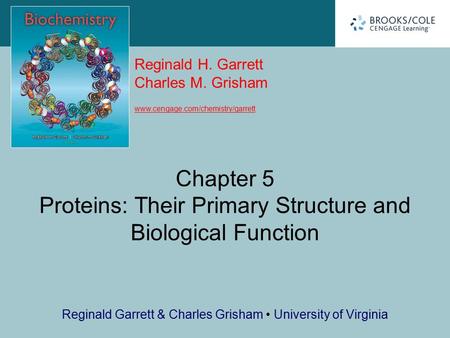 Reginald H. Garrett Charles M. Grisham www.cengage.com/chemistry/garrett Reginald Garrett & Charles Grisham University of Virginia Chapter 5 Proteins: