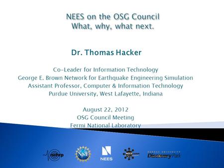 Dr. Thomas Hacker Co-Leader for Information Technology George E. Brown Network for Earthquake Engineering Simulation Assistant Professor, Computer & Information.